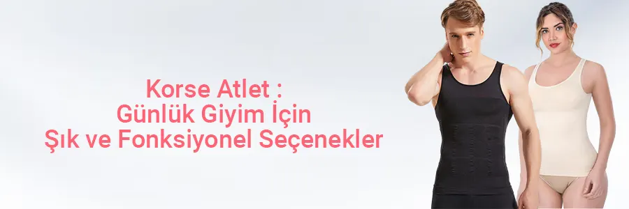 Korse Atlet: Günlük Giyim İçin Şık ve Fonksiyonel Seçenekler