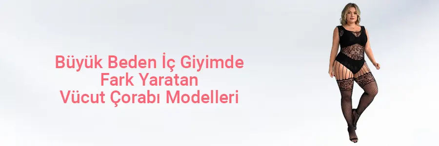 Büyük Beden İç Giyimde Fark Yaratan Vücut Çorabı Modelleri