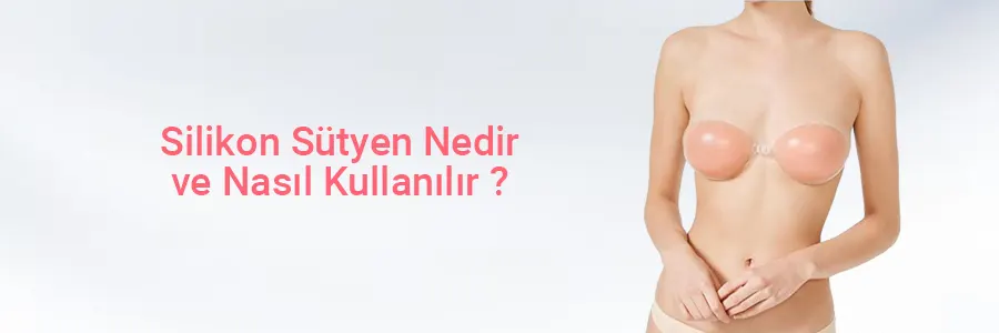 Silikon Sütyen Nedir ve Nasıl Kullanılır ?