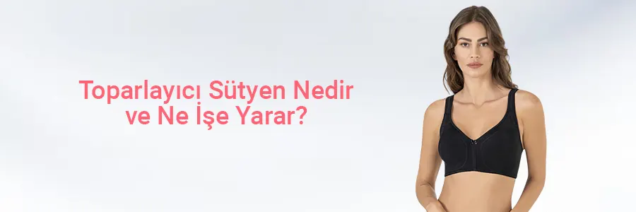 Toparlayıcı Sütyen Nedir ve Ne İşe Yarar ?